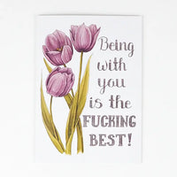 Naughty Florals - Greeting Card: Being With You Is The Fucking Best!