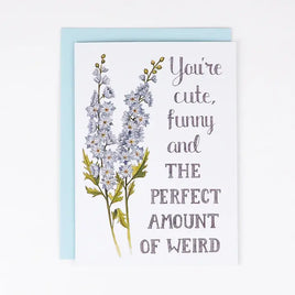 Naughty Florals - Greeting Card: You're Cute, Funny and The Perfect Amount Of Weird