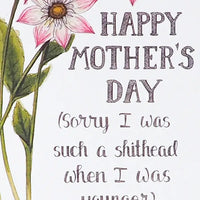 Naughty Florals - Greeting Card: Happy Mother's Day (Sorry I Was Such A Shithead When I Was Younger)