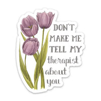 Naughty Florals - Vinyl Sticker: Don't Make Me Tell My Therapist About You