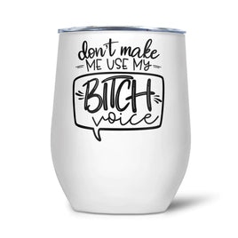 PTI - 12oz Insulated Wine Tumbler: Don't Make Me Use My Bitch Voice
