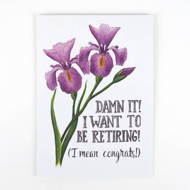 Naughty Florals - Greeting Card: Damn it! I Want to Be Retiring!