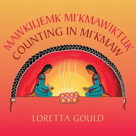 NPC - Counting in Mi’kmaw / Mawkiljemk Mi’kmawiktuk by Loretta Gould