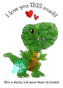 Brin d'Ocean - Seaglass Greeting Card: T-Rex I Love You This Much