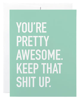 Classy Cards - Greeting Card: You're Pretty Awesome. Keep That Shit Up