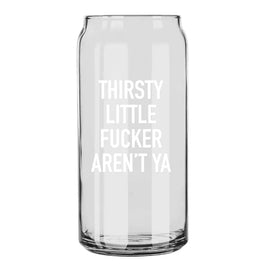 Classy Cards - 16oz Can Glass: Thirsty Little Fucker
