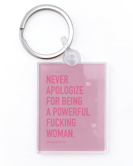 Classy Cards - Acrylic Keychain: Never Apologize For Being A Powerful Fucking Woman