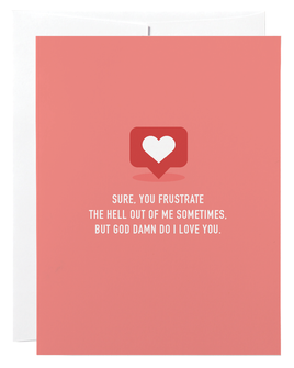 Classy Cards - Greeting Card: Sure, You Frustrate Me