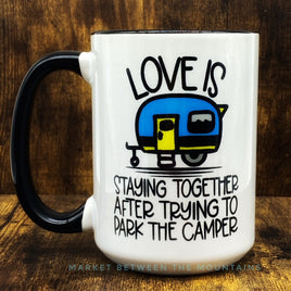 GGG - 15oz Ceramic Mug: Love Is Staying Together After Trying To Park The Camper
