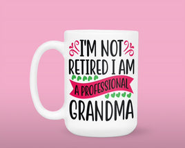 GGG - 15oz Ceramic Mug: I Am Not Retired I Am A Professional Grandma
