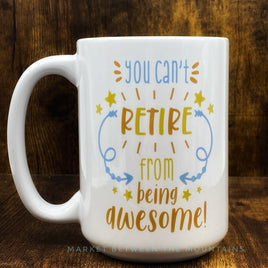 GGG - 15oz Ceramic Mug: You Can't Retire From Being Awesome