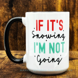 GGG - 15oz Ceramic Mug: If It's Snowing I'm Not Going