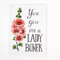 Naughty Florals - Greeting Card: You Give Me a Lady Boner