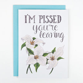 Naughty Florals - Greeting Card: I'm Pissed You're Leaving