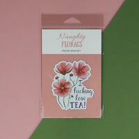 Naughty Florals - Decorative Fridge Magnet: I Fucking Love Tea