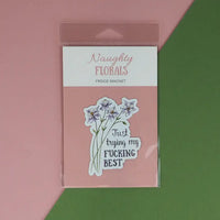 Naughty Florals - Decorative Fridge Magnet: Just Trying My Fucking Best