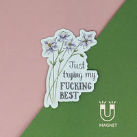 Naughty Florals - Decorative Fridge Magnet: Just Trying My Fucking Best