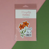 Naughty Florals - Decorative Fridge Magnet: Don't Be A Dick