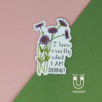 Naughty Florals - Decorative Fridge Magnet: I Know Exactly What I Am Doing