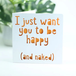 PPC - Greeting Card: I Just Want You To Be Happy (And Naked)