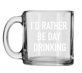 Classy Cards - 13oz Glass Mug: I'd Rather Be Day Drinking