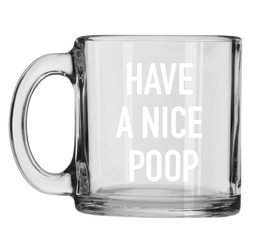 Classy Cards - 13oz Glass Mug: Have a Nice Poop